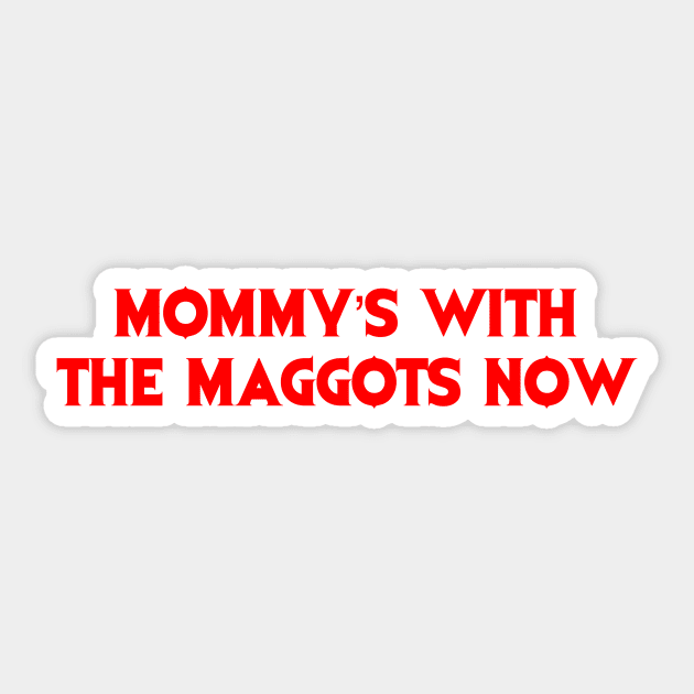 Mommy’s With The Maggots Now Sticker by annijyn